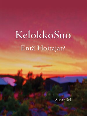 cover image of KelokkoSuo Entä Hoitajat?